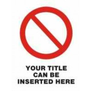 Red PR74 Signs of Safety Prohibition blank sign, a circle with a diagonal line, containing customizable text "your title can be inserted here" on a white background.
