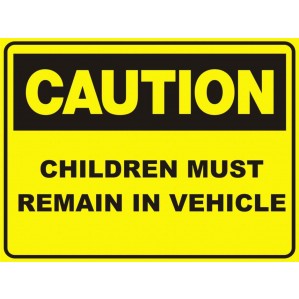 A C29 Signs of Safety caution sign with bold black border and text reading "caution, children must remain in vehicle," made from self-adhesive vinyl by signsofsafety.